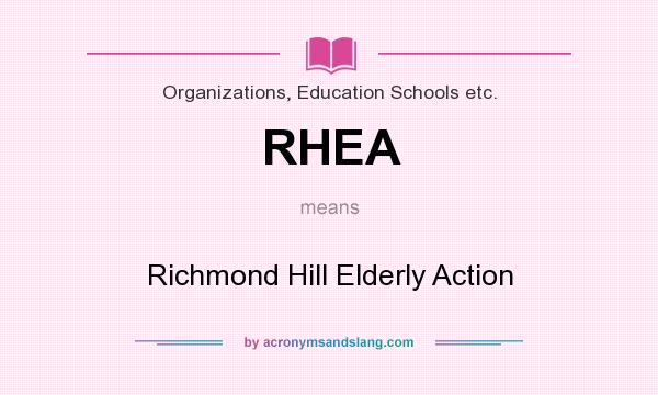 What does RHEA mean? It stands for Richmond Hill Elderly Action