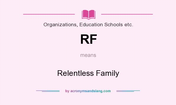 What does RF mean? It stands for Relentless Family