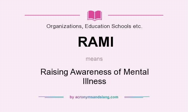 What does RAMI mean? It stands for Raising Awareness of Mental Illness