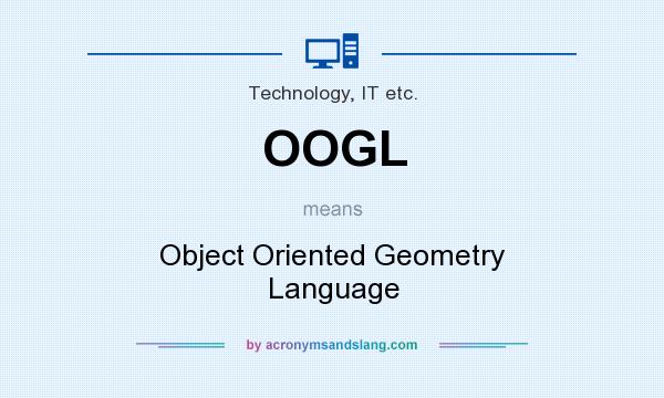 What does OOGL mean? It stands for Object Oriented Geometry Language