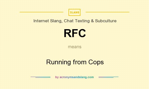 What does RFC mean? It stands for Running from Cops