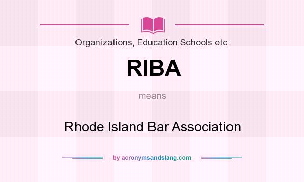 What does RIBA mean? It stands for Rhode Island Bar Association