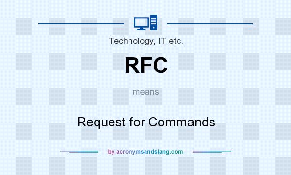 What does RFC mean? It stands for Request for Commands