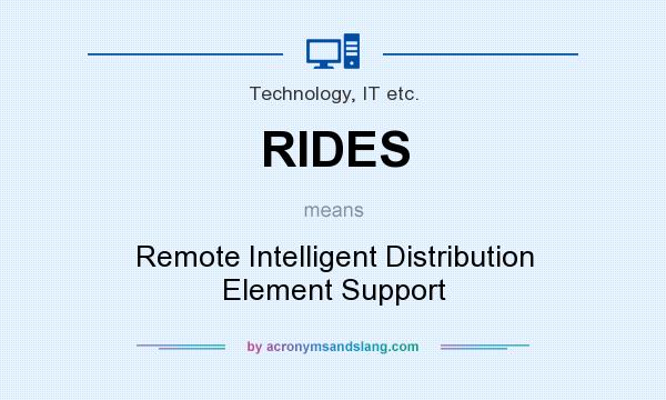 What does RIDES mean? It stands for Remote Intelligent Distribution Element Support