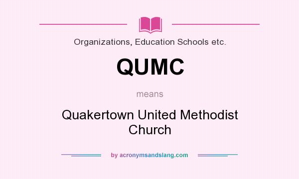 What does QUMC mean? It stands for Quakertown United Methodist Church