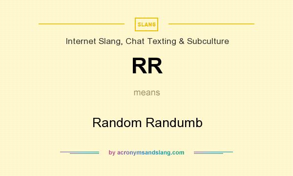 What does RR mean? It stands for Random Randumb