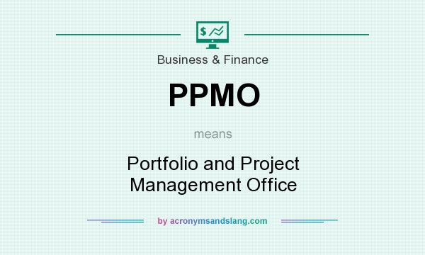 What does PPMO mean? It stands for Portfolio and Project Management Office