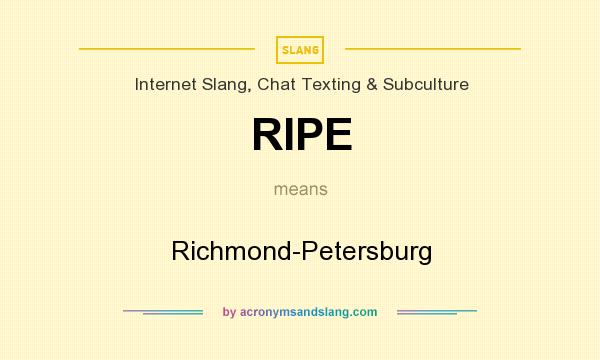 What does RIPE mean? It stands for Richmond-Petersburg