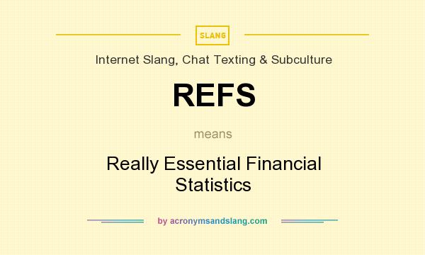 What does REFS mean? It stands for Really Essential Financial Statistics