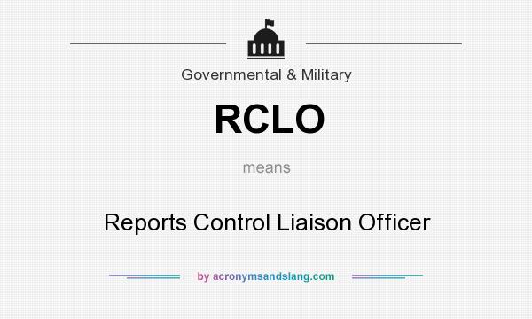 What does RCLO mean? It stands for Reports Control Liaison Officer