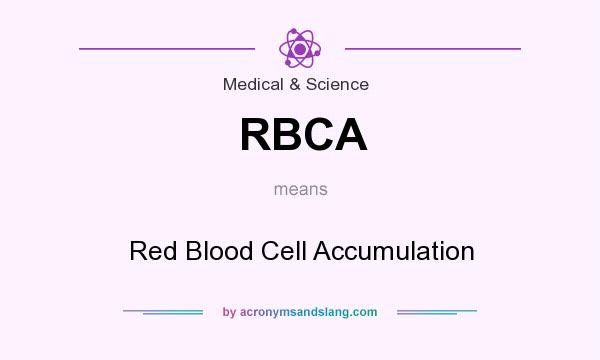 What does RBCA mean? It stands for Red Blood Cell Accumulation