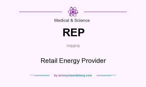 What does REP mean? It stands for Retail Energy Provider
