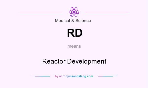 What does RD mean? It stands for Reactor Development