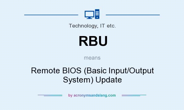 What does RBU mean? It stands for Remote BIOS (Basic Input/Output System) Update