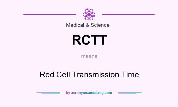 What does RCTT mean? It stands for Red Cell Transmission Time