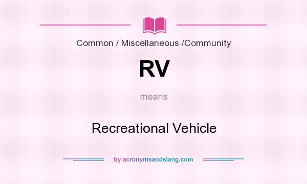What does RV mean? It stands for Recreational Vehicle