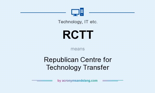 What does RCTT mean? It stands for Republican Centre for Technology Transfer