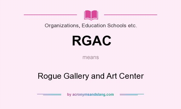 What does RGAC mean? It stands for Rogue Gallery and Art Center