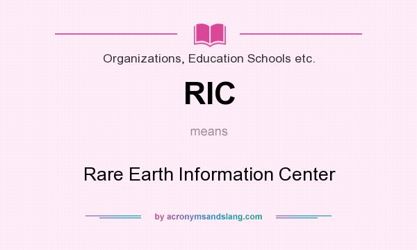 What does RIC mean? It stands for Rare Earth Information Center
