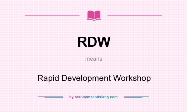 What does RDW mean? It stands for Rapid Development Workshop