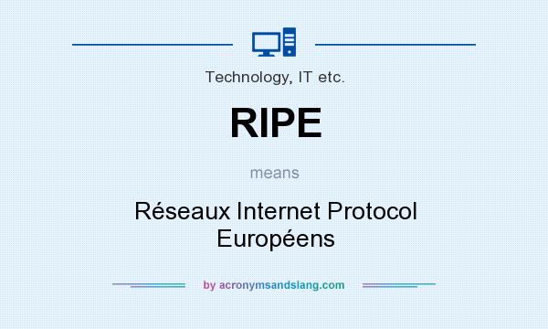 What does RIPE mean? It stands for Réseaux Internet Protocol Européens