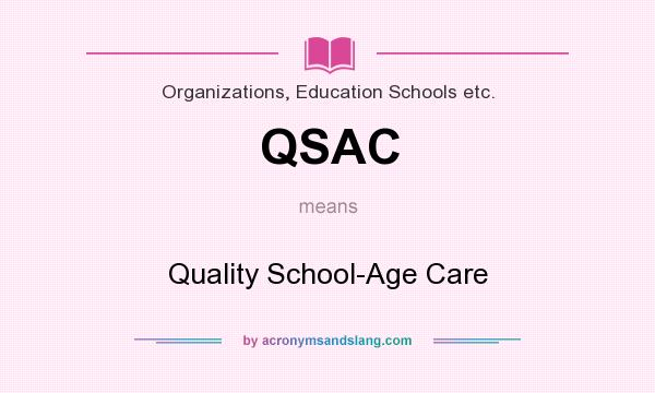 What does QSAC mean? It stands for Quality School-Age Care