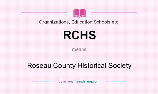 What does RCHS mean? It stands for Roseau County Historical Society