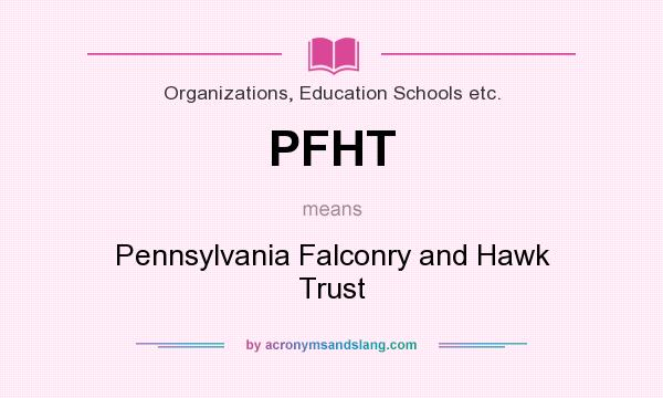 What does PFHT mean? It stands for Pennsylvania Falconry and Hawk Trust