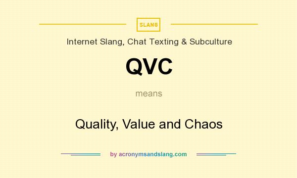 What does QVC mean? It stands for Quality, Value and Chaos