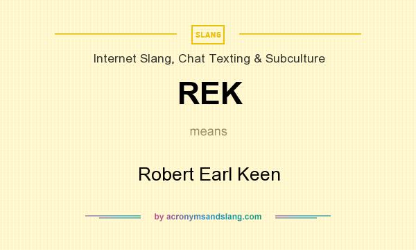 What does REK mean? It stands for Robert Earl Keen