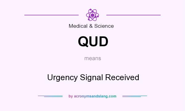 What does QUD mean? It stands for Urgency Signal Received