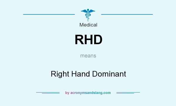 What does RHD mean? It stands for Right Hand Dominant