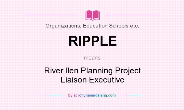 What does RIPPLE mean? It stands for River Ilen Planning Project Liaison Executive
