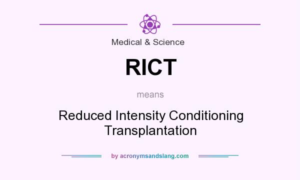 What does RICT mean? It stands for Reduced Intensity Conditioning Transplantation