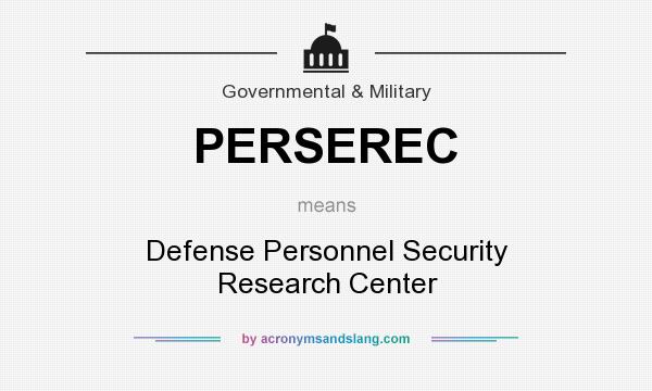 What does PERSEREC mean? It stands for Defense Personnel Security Research Center
