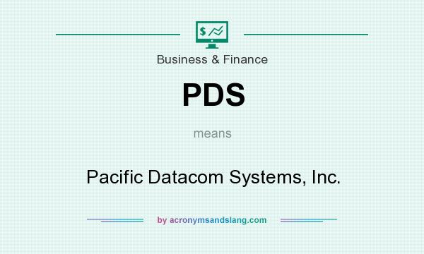 What does PDS mean? It stands for Pacific Datacom Systems, Inc.