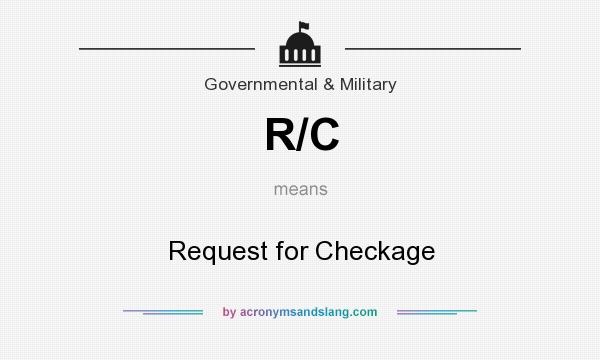 What does R/C mean? It stands for Request for Checkage