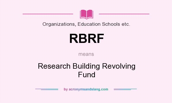 What does RBRF mean? It stands for Research Building Revolving Fund