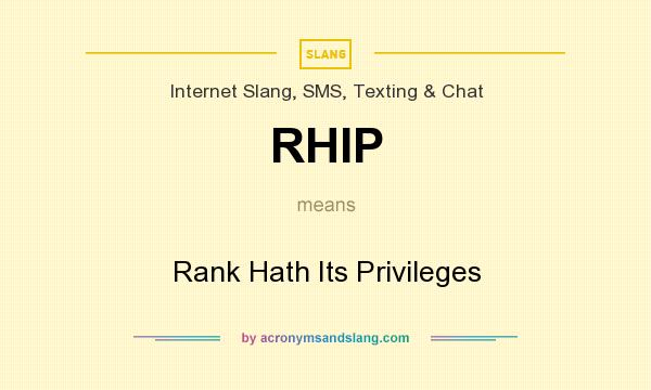 What does RHIP mean? It stands for Rank Hath Its Privileges
