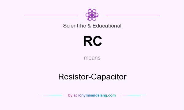 What does RC mean? It stands for Resistor-Capacitor