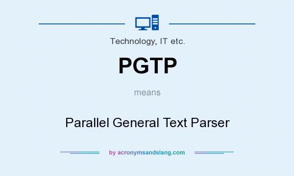 What does PGTP mean? It stands for Parallel General Text Parser