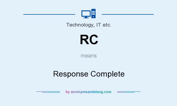 What does RC mean? It stands for Response Complete