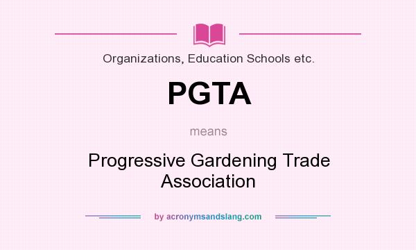 What does PGTA mean? It stands for Progressive Gardening Trade Association