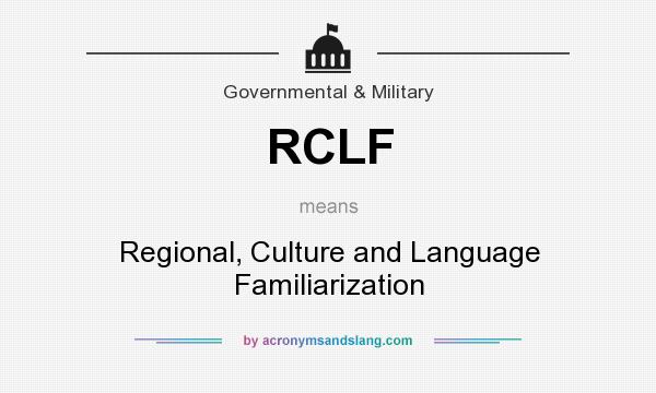 What does RCLF mean? It stands for Regional, Culture and Language Familiarization