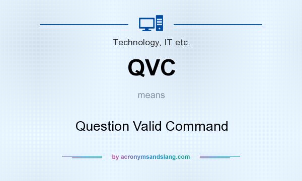 What does QVC mean? It stands for Question Valid Command