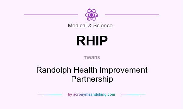 What does RHIP mean? It stands for Randolph Health Improvement Partnership