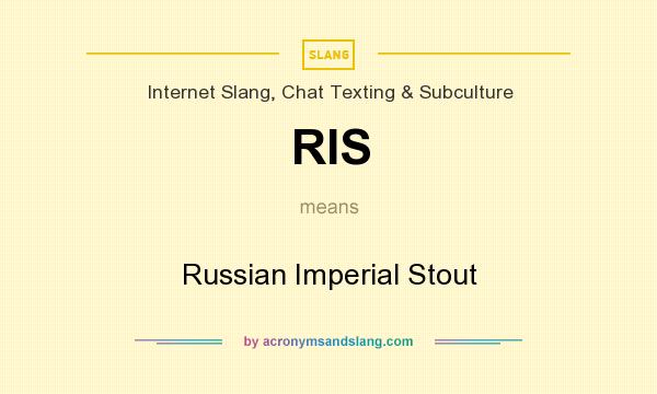 What does RIS mean? It stands for Russian Imperial Stout