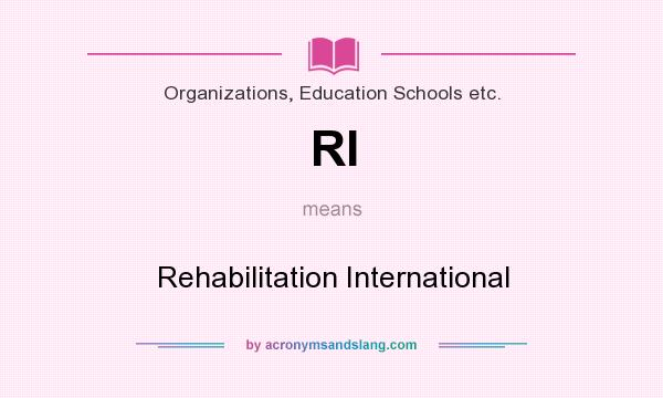 What does RI mean? It stands for Rehabilitation International