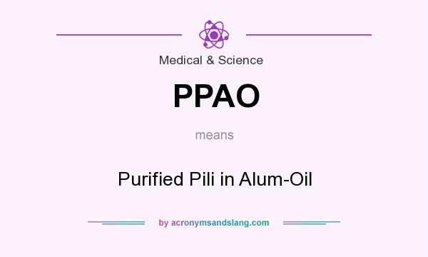 What does PPAO mean? It stands for Purified Pili in Alum-Oil