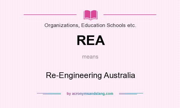 What does REA mean? It stands for Re-Engineering Australia